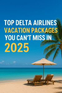 Read more about the article Top Delta Airlines Vacation Packages You Can’t Miss in 2025