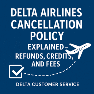 Read more about the article Delta Airlines Cancellation Policy Explained – Refunds, Credits, and Fees